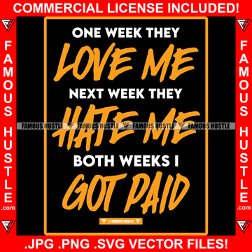 One Week They Love Me Next Week They Hate Me Both Weeks I Got Paid Quote Saying Trending Fashion Hip Hop Rap Rapper Plug Trap Street Hood Ghetto Thug Hustler Hustling Famous Hustle Art Graphic Design Logo T-Shirt Print Printing JPG PNG SVG Vector Cut File